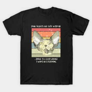 Your secrets are safe with me...there is a good chance I won't be listening. T-Shirt